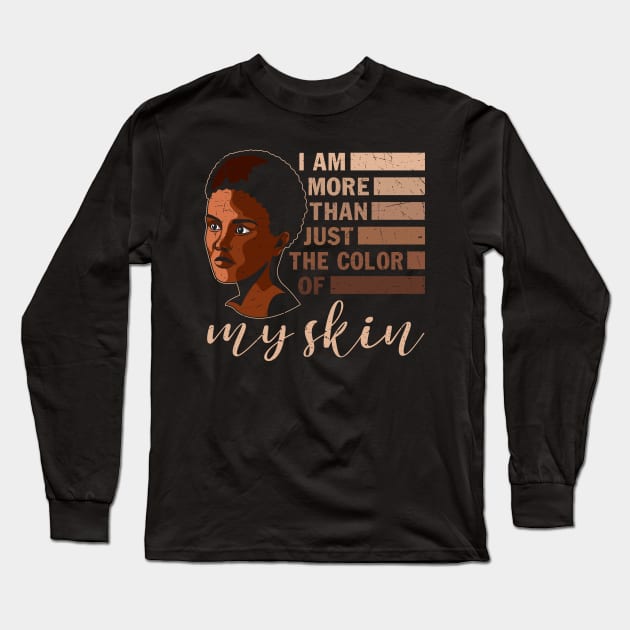 I am More that Just the Color of My Skin, black woman, African American, Black Girl Magic Long Sleeve T-Shirt by UrbanLifeApparel